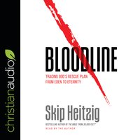 Bloodline: Tracing God's Rescue Plan from Eden to Eternity - Skip Heitzig