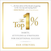 The Top 1%: Habits, Attitudes & Strategies For Exceptional Success - Dan Strutzel, Dale Carnegie & Associates
