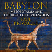 Babylon: Mesopotamia and the Birth of Civilization - Paul Kriwaczek