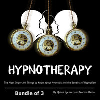 Hypnotherapy: The Most Important Things to Know about Hypnosis and the Benefits of Hypnotism - Quinn Spencer