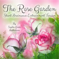 The Rose Garden. Short Brainwave Entrainment Version - Sophie Grace Meditations