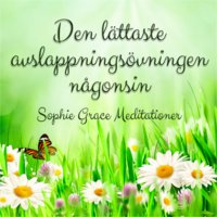 Den lättaste avslappningsövningen någonsin - Sophie Grace Meditationer
