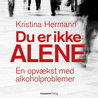 Du er ikke alene - En opvækst med alkoholproblemer - Kristina Hermann