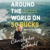Around the World on 50 Bucks: How I Left With Little and Returned a Rich Man - Christopher Schacht