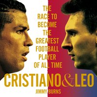 Cristiano and Leo: The Race to Become the Greatest Football Player of All Time - Jimmy Burns
