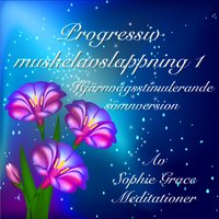 Progressiv muskelavslappning 1. Hjärnvågsstimulerande sömnversion - Sophie Grace Meditationer