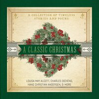 A Classic Christmas - Charles Dickens, Louisa May Alcott, Hans Christian Andersen