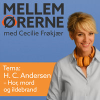 Mellem ørerne 11 – H. C. Andersen – Hor, mord og ildebrand - Cecilie Frøkjær