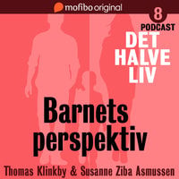Det halve liv - Episode 8 - Barnets perspektiv - Susanne Ziba Asmussen, Thomas Klinkby