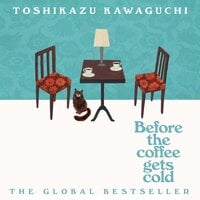 Before the Coffee Gets Cold - Toshikazu Kawaguchi