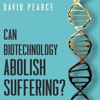 Can Biotechnology Abolish Suffering? - Magnus Vinding, David Pearce