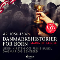 Danmarkshistorier for børn (8) (år 1050-1536) - Liden Kirsten og Prins Buris, Dagmar og Bengerd - Maria Helleberg