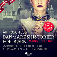 Danmarkshistorier for børn (13) (år 1050-1536) - Margrete Den Store, Erik af Pommern – og Kronborg - Maria Helleberg