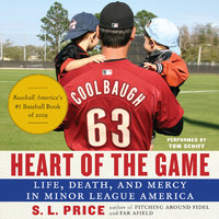Heart of the Game: Life, Death, and Mercy in Minor League America - S.L. Price