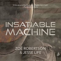 Insatiable Machine - Zoë Robertson, Jesse Life