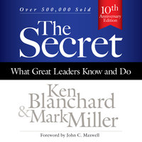 The Secret: What Great Leaders Know and Do - Ken Blanchard, Mark Miller