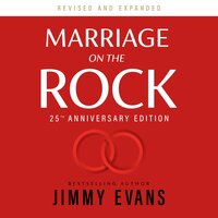 Marriage on the Rock: 25th Anniversary Edition: The Comprehensive Guide to a Solid, Healthy and Lasting Marriage - Jimmy Evans