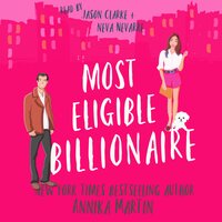 Most Eligible Billionaire: a romantic comedy: An enemies-to-lovers opposites-attract billionaire-boss romantic comedy - Annika Martin