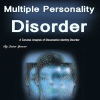 Multiple Personality Disorder: A Concise Analysis of Dissociative Identity Disorder - Quinn Spencer