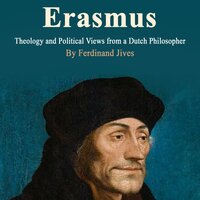 Erasmus: Theology and Political Views from a Dutch Philosopher - Ferdinand Jives