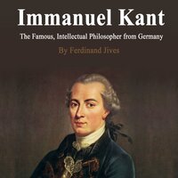 Immanuel Kant: The Famous, Intellectual Philosopher from Germany - Ferdinand Jives