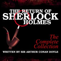 The Return of Sherlock Holmes: The Complete Collection - Sir Arthur Conan Doyle