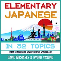 Elementary Japanese in 32 Topics: Learn Hundreds of New Essential Vocabulary - David Michaels, Ryoko Yasuno