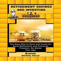 Retirement Savings and Investing for Beginners - Michael Wells, Instafo