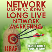 Network Marketing is Dead, Long Live Network Marketing - Praveen Kumar, Prashant Kumar