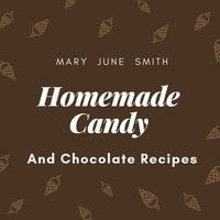 Homemade Candy and Chocolate Recipes - Mary June Smith