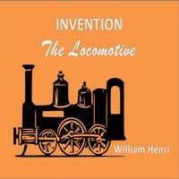 Invention: The locomotive - William Henri