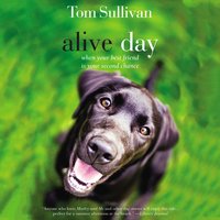 Alive Day: A Story of Love and Loyalty - Tom Sullivan