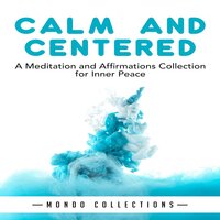 Calm and Centered: A Meditation and Affirmations Collection for Inner Peace - Mondo Collections