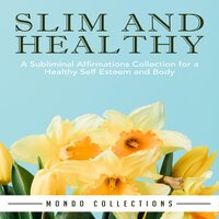 Slim and Healthy: A Subliminal Affirmations Collection for a Healthy Self Esteem and Body - Mondo Collections