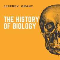 The History of Biology - Jeffrey Grant