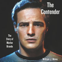 The Contender: The Story of Marlon Brando - William J. Mann