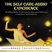 The Self Care Audio Experience: An Affirmations Collection for Increased Self Love, Confidence and Positivity - Mondo Collections