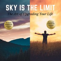 The Sky is the Limit Vol 1–2 (20 Classic Self-Help Books Collection) - James Allen, Napoleon Hill, Wallace D. Wattles, Benjamin Franklin, Khalil Gibran, Russell H. Conwell, George S. Clason, Florence Scovel Shinn, P.T. Barnum, William Walker Atkinson, L.W. Rogers, B.F. Austin
