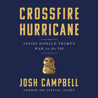 Crossfire Hurricane: Inside Donald Trump's War on the FBI - Josh Campbell