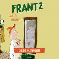 Frantz-bøgerne (9) - Frantz skal til klassefest - Katrine Marie Guldager