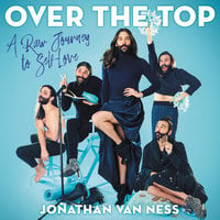Over the Top: A Raw Journey to Self-Love - Jonathan Van Ness