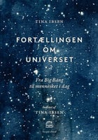 Fortællingen om universet: Fra Big Bang til mennesket i dag - Tina Ibsen