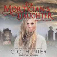 The Mortician's Daughter: Two Feet Under - C.C. Hunter
