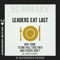 Summary of Leaders Eat Last: Why Some Teams Pull Together and Others Don't by Simon Sinek - Readtrepreneur Publishing