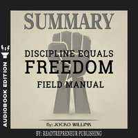 Summary of Discipline Equals Freedom: Field Manual by Jocko Willink - Readtrepreneur Publishing