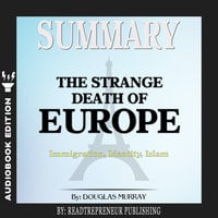 Summary of The Strange Death of Europe: Immigration, Identity, Islam by Douglas Murray - Readtrepreneur Publishing