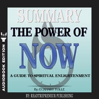 Summary of The Power of Now: A Guide to Spiritual Enlightenment by Eckhart Tolle - Readtrepreneur Publishing
