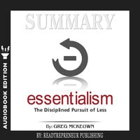Summary of Essentialism: The Disciplined Pursuit of Less by Greg Mckeown - Readtrepreneur Publishing