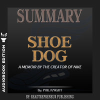 Summary of Shoe Dog: A Memoir by the Creator of Nike by Phil Knight - Readtrepreneur Publishing