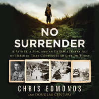No Surrender: A Father, a Son, and an Extraordinary Act of Heroism That Continues to Live on Today - Douglas Century, Christopher Edmonds